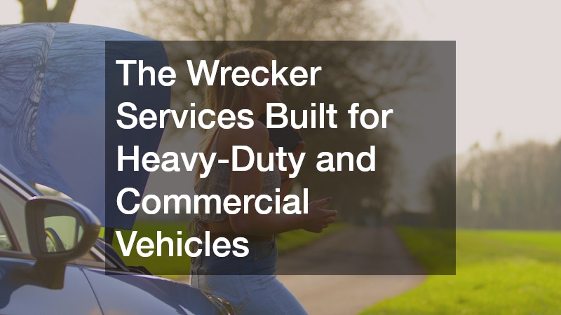 The Wrecker Services Built for Heavy-Duty and Commercial Vehicles
